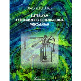   ÉLETPÁLYÁM AZ ÉLELMISZER- ÉS BIOTECHNOLÓGIA VONZÁSÁBAN