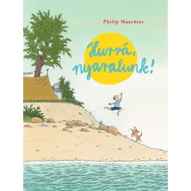 PHILIP WAECHTER: HURRÁ, NYARALUNK!