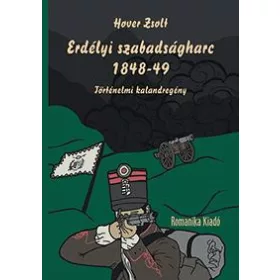 ERDÉLYI SZABADSÁGHARC 1848-49 - TÖRTÉNELMI KALANDREGÉNY