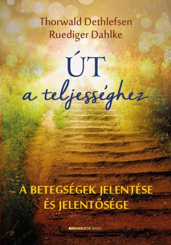 ÚT A TELJESSÉGHEZ (ÚJ BÓRÍTÓ, ÁTDOLGOZOTT KIADÁS)