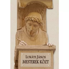 LUKÁTS JÁNOS: MESTEREK KÖZT