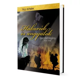 HÁBORÚK ÉS ANGYALOK - IGAZ ÉLETREGÉNY 1934-1958