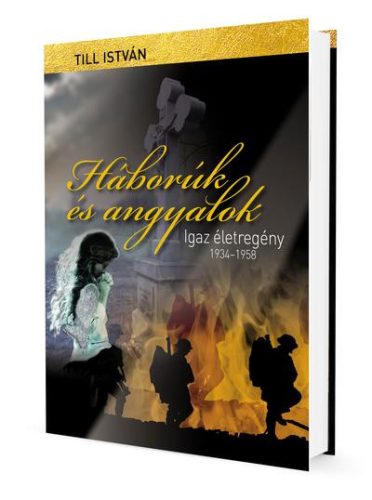 HÁBORÚK ÉS ANGYALOK - IGAZ ÉLETREGÉNY 1934-1958