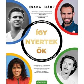   ÍGY NYERTEK ŐK - MAGYAR SPORTOLÓK, AKIK MEGVÁLTOZTATTÁK A VILÁGOT