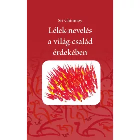 LÉLEK-NEVELÉS A VILÁG-CSALÁD ÉRDEKÉBEN