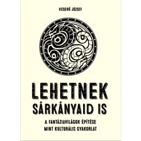 KESERŰ JÓZSEF: LEHETNEK SÁRKÁNYAID IS