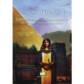 EHNATON ÉS TUTANHAMON - A FÁRAÓK TITOKZATOS ÉLETE I.