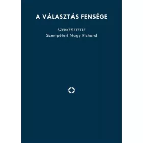 A VÁLASZTÁS FENSÉGE