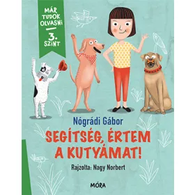   SEGÍTSÉG, ÉRTEM A KUTYÁMAT! - MÁR TUDOK OLVASNI 3. SZINT