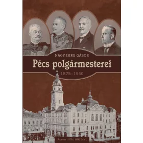 PÉCS POLGÁRMESTEREI 1875-1940