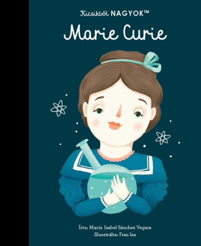 MARIE CURIE - KICSIKBŐL NAGYOK