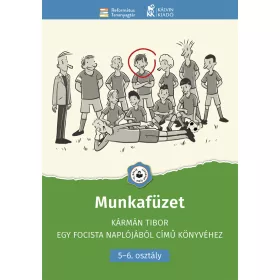   MUNKAFÜZET - KÁRMÁN TIBOR EGY FOCISTA NAPLÓJÁBÓL CÍMŰ KÖNYVÉHEZ (5-6.OSZT)