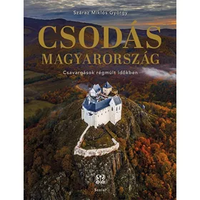 CSODÁS MAGYARORSZÁG - CSAVARGÁSOK RÉGMÚLT IDŐKBEN