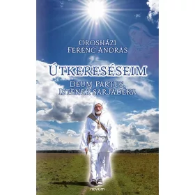 ÚTKERESÉSEIM - DEUM PARTUS, ISTENEK SARJADÉKA