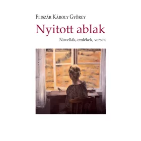 NYITOTT ABLAK - NOVELLÁK, EMLÉKEK, VERSEK
