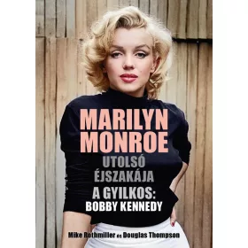   MARILYN MONROE UTOLSÓ ÉJSZAKÁJA - A GYILKOS: BOBBY KENNEDY