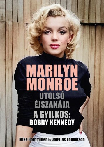 MARILYN MONROE UTOLSÓ ÉJSZAKÁJA - A GYILKOS: BOBBY KENNEDY