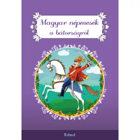 MAGYAR NÉPMESÉK A BÁTORSÁGRÓL