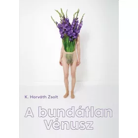 K. HORVÁTH ZSOLT: A BUNDÁTLAN VÉNUSZ