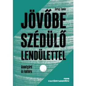 SEREGI TAMÁS: JÖVŐBE SZÉDÜLŐ LENDÜLETTEL