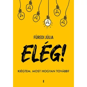 ELÉG! - KIÉGTEM. MOST HOGYAN TOVÁBB?