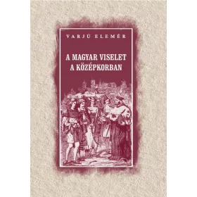 A MAGYAR VISELET A KÖZÉPKORBAN