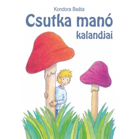 KONDORA BEÁTA: CSUTKA MANÓ KALANDJAI