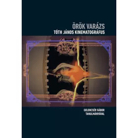 ÖRÖK VARÁZS - TÓTH JÁNOS KINEMATOGRÁFUS (+DVD)