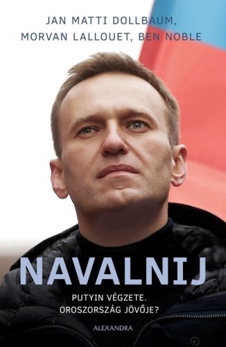 NAVALNIJ - PUTYIN VÉGZETE, OROSZORSZÁG JÖVŐJE?