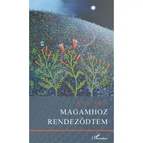 ARDAY GÉZA: MAGAMHOZ RENDEZŐDTEM