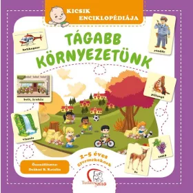   DEÁKNÉ B. KATALIN: TÁGABB KÖRNYEZETÜNK - KICSIK ENCIKLOPÉDIÁJA (2-5 ÉVES GYERMEKEKNEK)