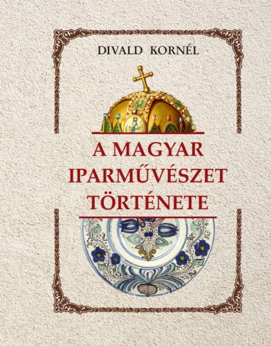 A MAGYAR IPARMŰVÉSZET TÖRTÉNETE