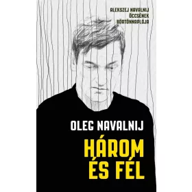   HÁROM ÉS FÉL - ALEKSZEJ NAVALNIJ ÖCCSÉNEK BÖRTÖNNAPLÓJA