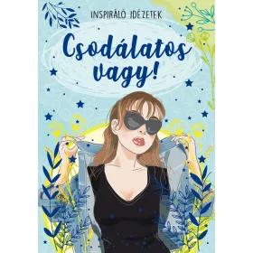 CSODÁLATOS VAGY! - INSPIRÁLÓ IDÉZETEK