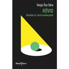 RÖVID - NOVELLÁK ÉS COVID-EMLÉKEZETEK