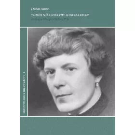   DALOS ANNA: TUDÓS NŐ A HORTHY-KORSZAKBAN - PRAHÁCS MARGIT (1893-1974)