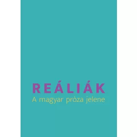 REÁLIÁK - A MAGYAR PRÓZA JELENE