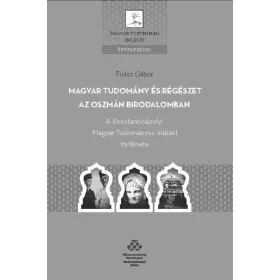 MAGYAR TUDOMÁNY ÉS RÉGÉSZET AZ OSZMÁN BIRODALOMBAN