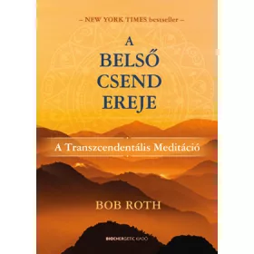 A BELSŐ CSEND EREJE - A TRANSZCENDENTÁLIS MEDITÁCIÓ
