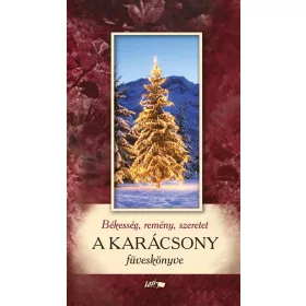 BÉKESSÉG, REMÉNY, SZERETET - A KARÁCSONY FÜVESKÖNYVE