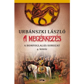 A MEGÉRKEZÉS - A HONFOGLALÁS-SOROZAT 4. KÖTETE