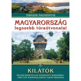 MAGYARORSZÁG LEGSZEBB TÚRAÚTVONALAI - KILÁTÓK