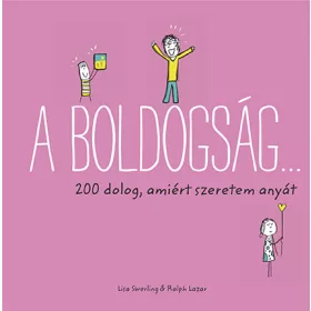 A BOLDOGSÁG 200 DOLOG, AMIÉRT SZERETEM ANYÁT