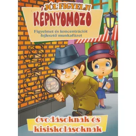   KÉPNYOMOZÓ - FIGYELMET ÉS KONCENTRÁCIÓT FEJLESZTŐ MUNKAFÜZET