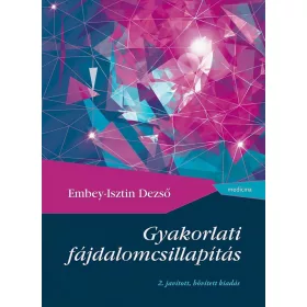 GYAKORLATI FÁJDALOMCSILLAPÍTÁS - 2. JAV., BŐV. KIADÁS