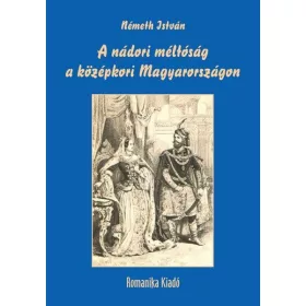 A NÁDORI MÉLTÓSÁG A KÖZÉPKORI MAGYARORSZÁGON