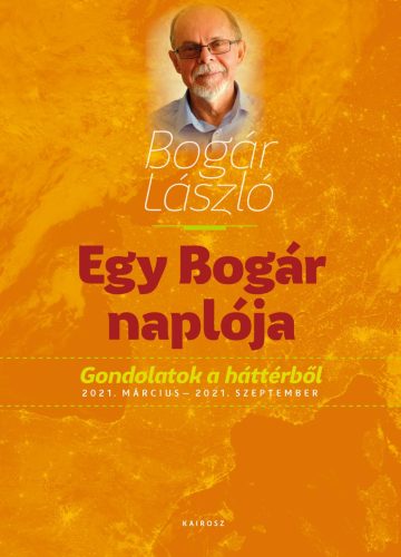 EGY BOGÁR NAPLÓJA 2. GONDOLATOK A HÁTTÉRBŐL 2021. MÁRCIUS - 2021. SZEPTEMBER
