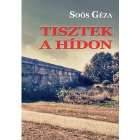 TISZTEK A HÍDON