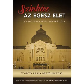   SZÍNHÁZ AZ EGÉSZ ÉLET - A VÍGSZÍNHÁZ NAGY GENERÁCIÓJA