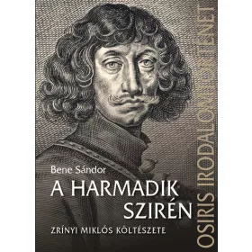   BENE SÁNDOR: A HARMADIK SZIRÉN - ZRÍNYI MIKLÓS KÖLTÉSZETE